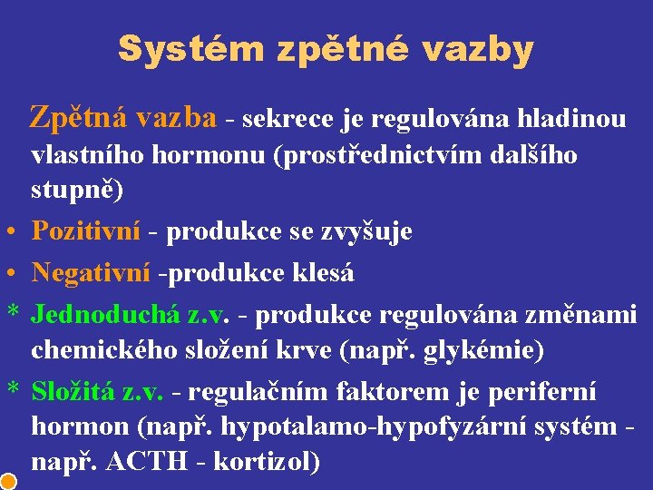 Systém zpětné vazby Zpětná vazba - sekrece je regulována hladinou • • * *