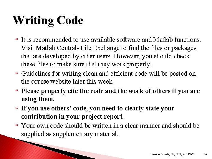 Writing Code It is recommended to use available software and Matlab functions. Visit Matlab