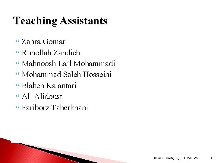 Teaching Assistants Zahra Gomar Ruhollah Zandieh Mahnoosh La’l Mohammadi Mohammad Saleh Hosseini Elaheh Kalantari