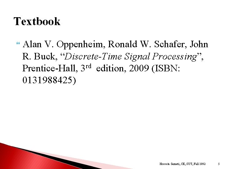 Textbook Alan V. Oppenheim, Ronald W. Schafer, John R. Buck, “Discrete-Time Signal Processing”, Prentice-Hall,