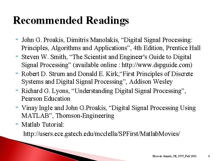 Recommended Readings John G. Proakis, Dimitris Manolakis, “Digital Signal Processing: Principles, Algorithms and Applications”,