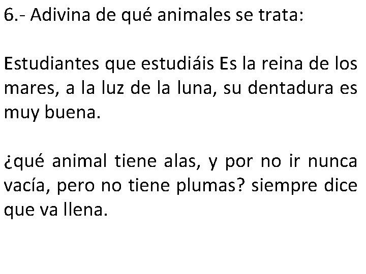 6. - Adivina de qué animales se trata: Estudiantes que estudiáis Es la reina