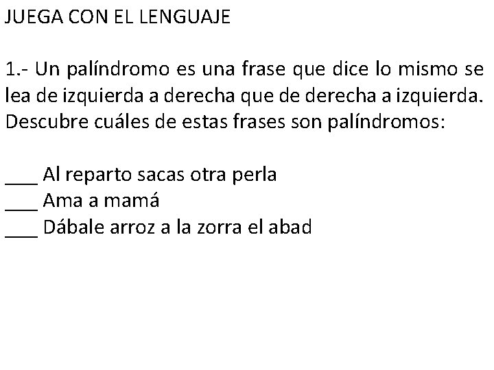 JUEGA CON EL LENGUAJE 1. - Un palíndromo es una frase que dice lo