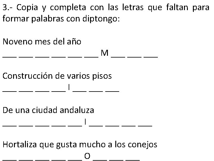 3. - Copia y completa con las letras que faltan para formar palabras con