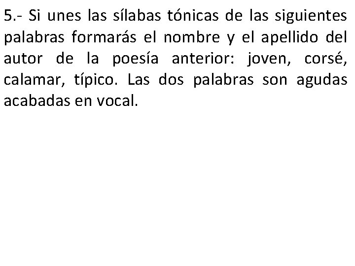 5. - Si unes las sílabas tónicas de las siguientes palabras formarás el nombre