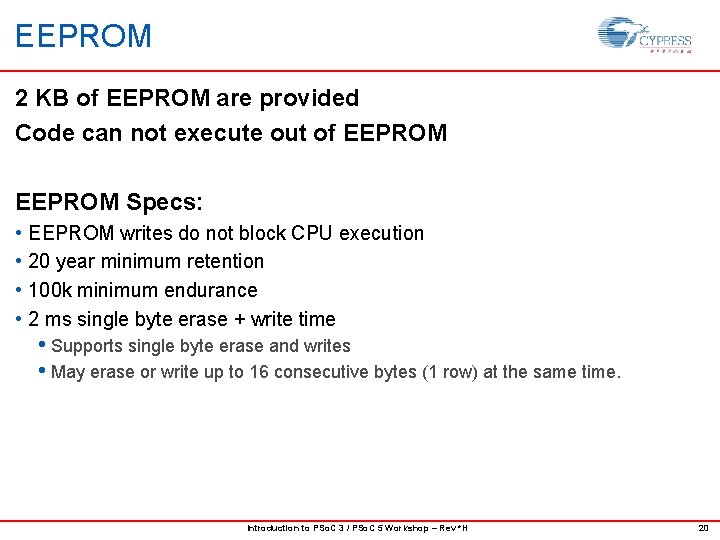 EEPROM 2 KB of EEPROM are provided Code can not execute out of EEPROM