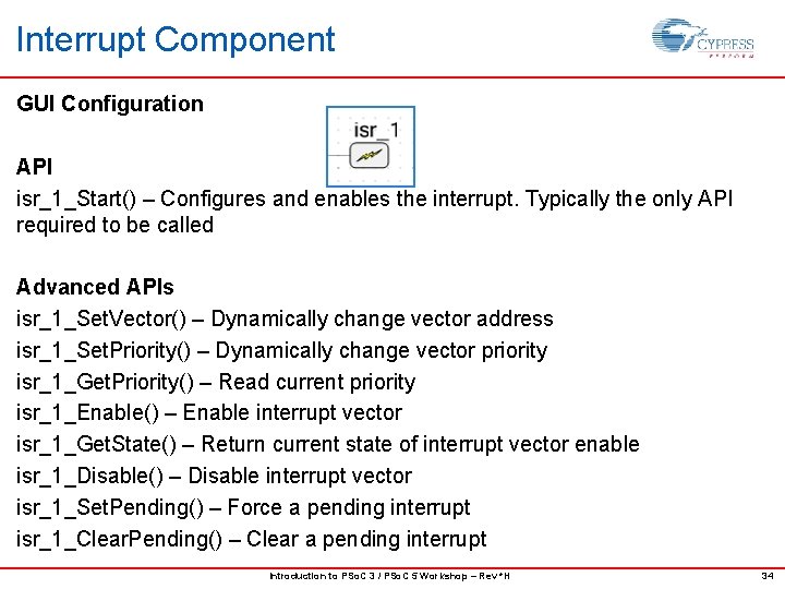 Interrupt Component GUI Configuration API isr_1_Start() – Configures and enables the interrupt. Typically the