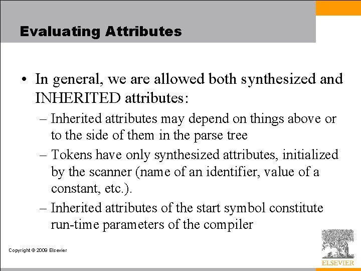 Evaluating Attributes • In general, we are allowed both synthesized and INHERITED attributes: –