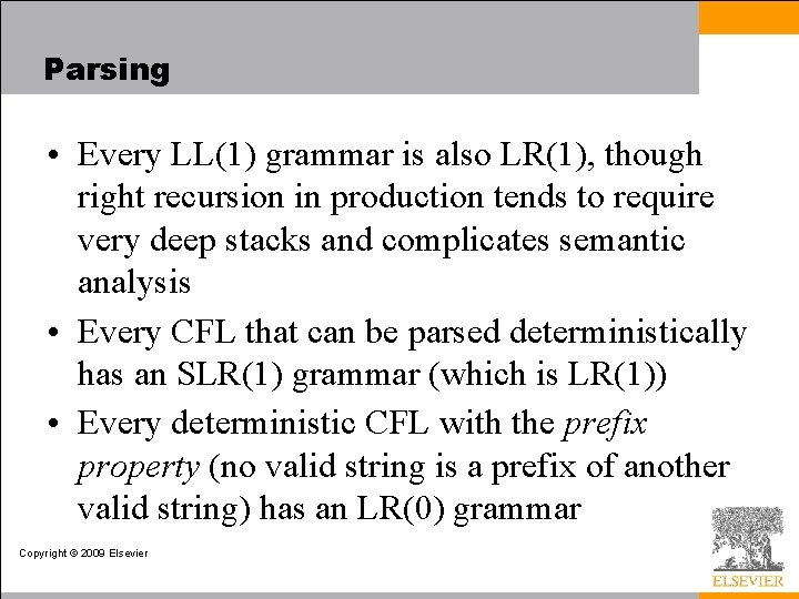 Parsing • Every LL(1) grammar is also LR(1), though right recursion in production tends