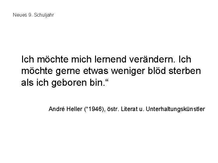 Neues 9. Schuljahr Ich möchte mich lernend verändern. Ich möchte gerne etwas weniger blöd