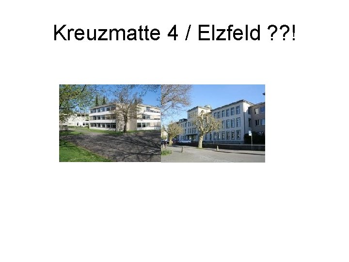 Kreuzmatte 4 / Elzfeld ? ? ! 