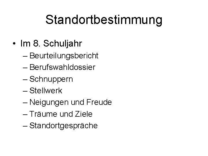 Standortbestimmung • Im 8. Schuljahr – Beurteilungsbericht – Berufswahldossier – Schnuppern – Stellwerk –