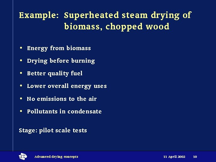 Example: Superheated steam drying of biomass, chopped wood • Energy from biomass • Drying