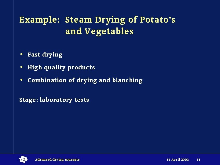 Example: Steam Drying of Potato’s and Vegetables • Fast drying • High quality products