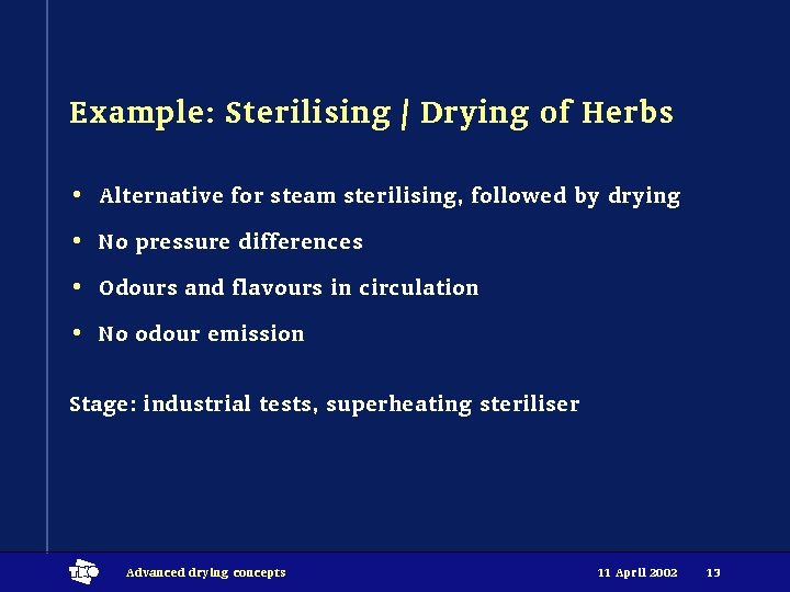 Example: Sterilising / Drying of Herbs • Alternative for steam sterilising, followed by drying