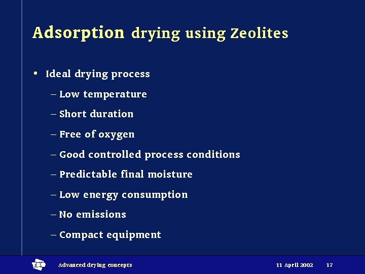 Adsorption drying using Zeolites • Ideal drying process – Low temperature – Short duration