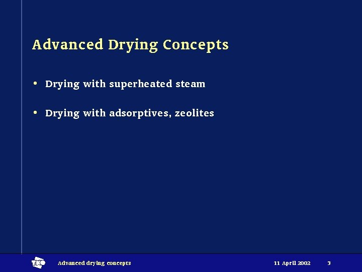 Advanced Drying Concepts • Drying with superheated steam • Drying with adsorptives, zeolites t