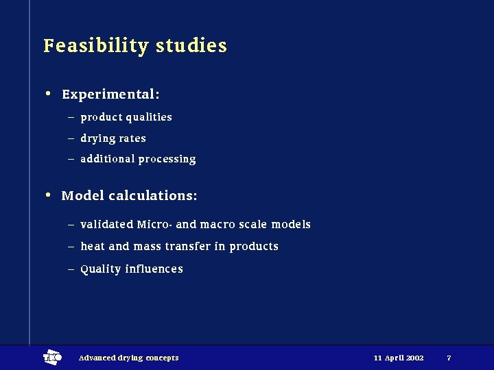 Feasibility studies • Experimental: – product qualities – drying rates – additional processing •