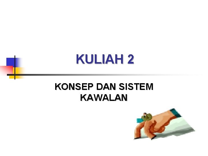 KULIAH 2 KONSEP DAN SISTEM KAWALAN 