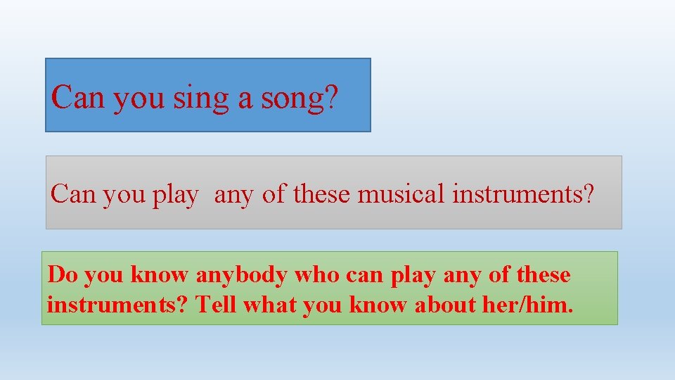 Can you sing a song? Can you play any of these musical instruments? Do