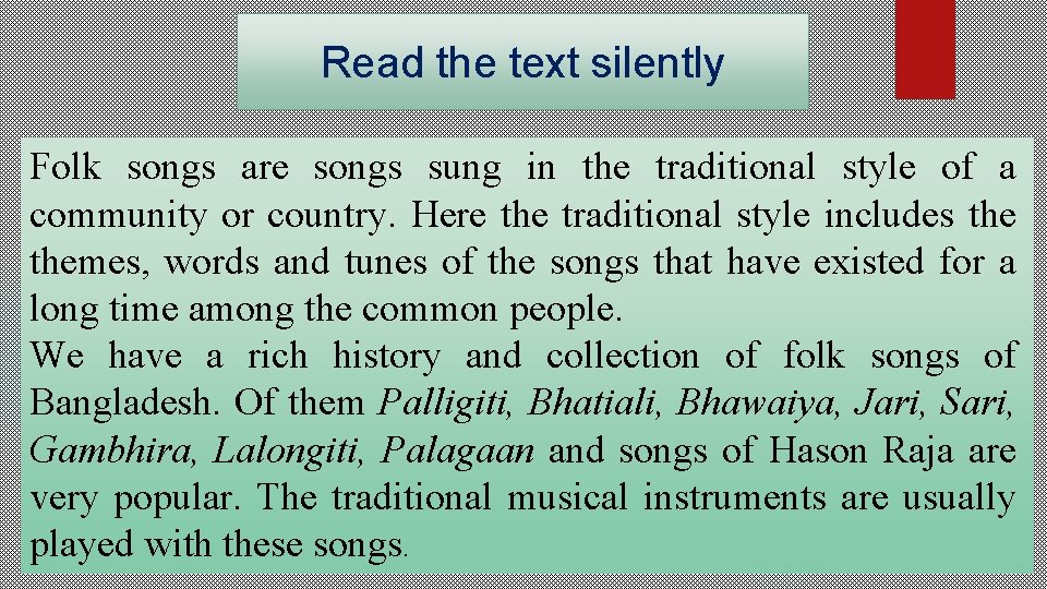 Read the text silently Folk songs are songs sung in the traditional style of