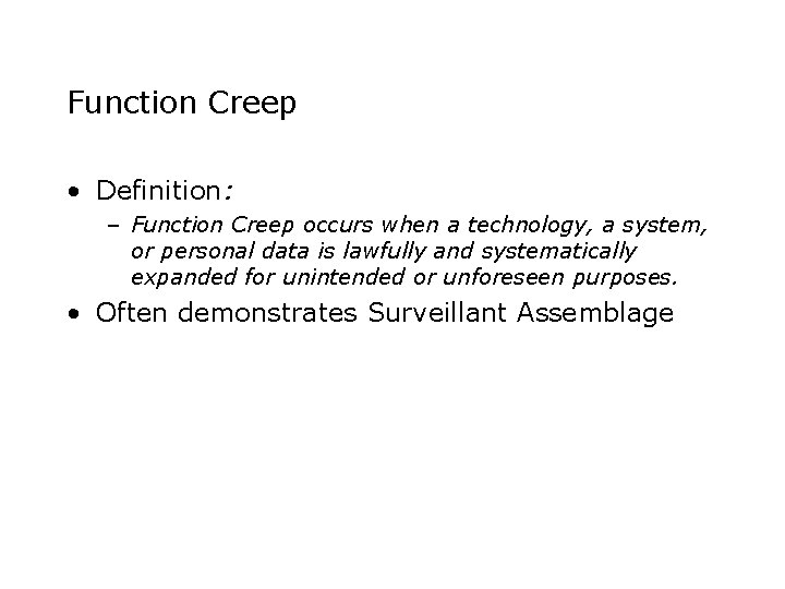 Function Creep • Definition: – Function Creep occurs when a technology, a system, or