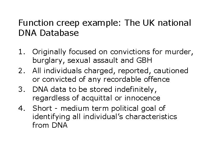Function creep example: The UK national DNA Database 1. Originally focused on convictions for