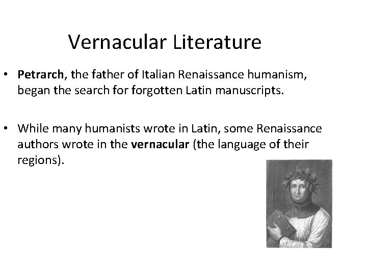 Vernacular Literature • Petrarch, the father of Italian Renaissance humanism, began the search forgotten