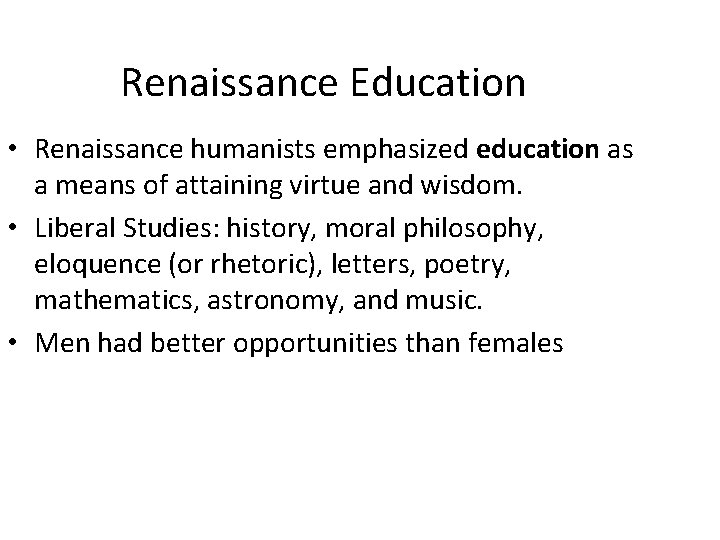Renaissance Education • Renaissance humanists emphasized education as a means of attaining virtue and