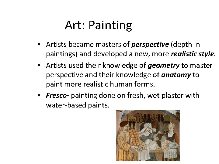 Art: Painting • Artists became masters of perspective (depth in paintings) and developed a