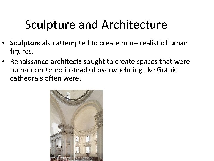 Sculpture and Architecture • Sculptors also attempted to create more realistic human figures. •