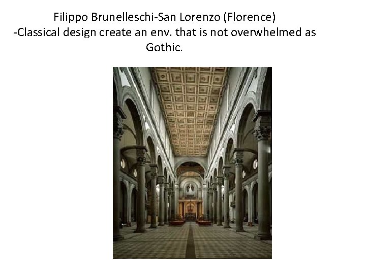 Filippo Brunelleschi-San Lorenzo (Florence) -Classical design create an env. that is not overwhelmed as