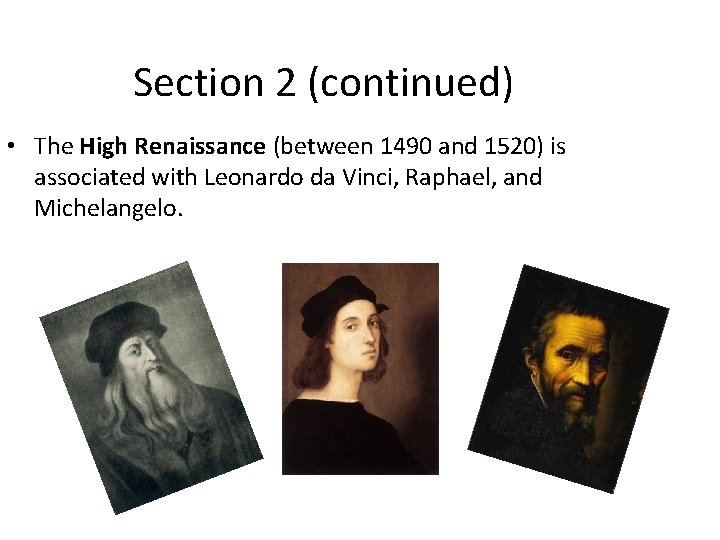 Section 2 (continued) • The High Renaissance (between 1490 and 1520) is associated with