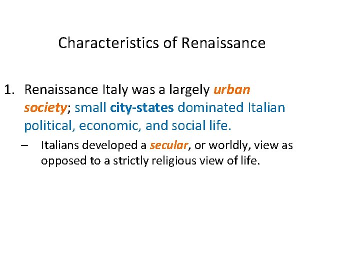 Characteristics of Renaissance 1. Renaissance Italy was a largely urban society; small city-states dominated