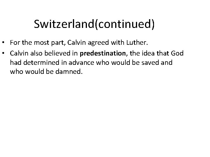 Switzerland(continued) • For the most part, Calvin agreed with Luther. • Calvin also believed