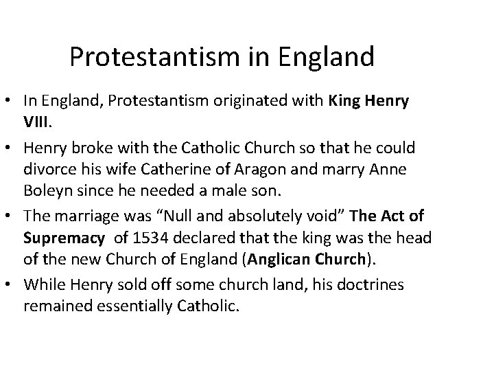 Protestantism in England • In England, Protestantism originated with King Henry VIII. • Henry