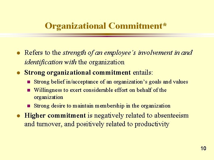 Organizational Commitment* l l Refers to the strength of an employee’s involvement in and