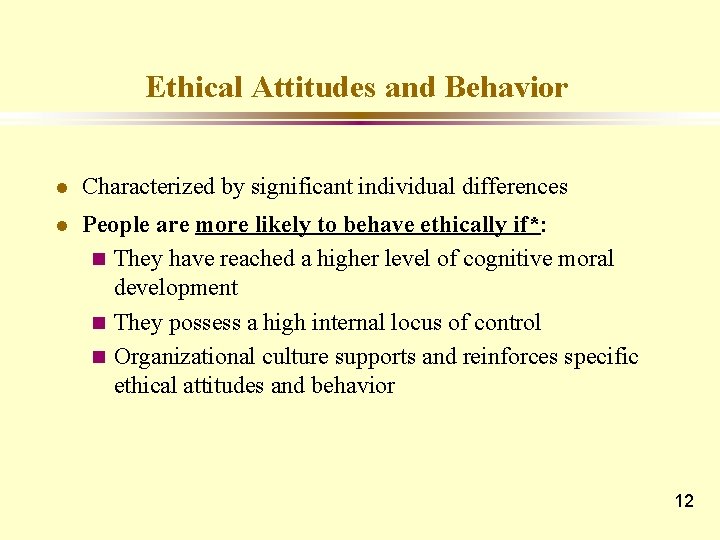 Ethical Attitudes and Behavior l Characterized by significant individual differences l People are more
