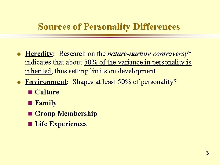 Sources of Personality Differences l l Heredity: Research on the nature-nurture controversy* indicates that