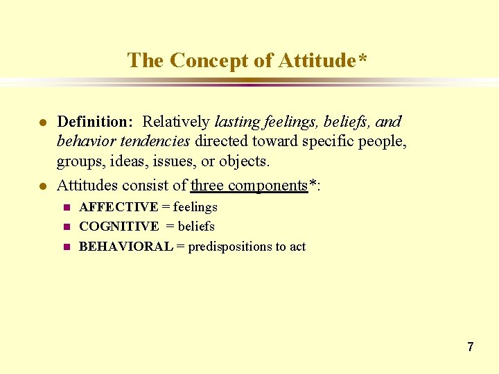 The Concept of Attitude* l l Definition: Relatively lasting feelings, beliefs, and behavior tendencies