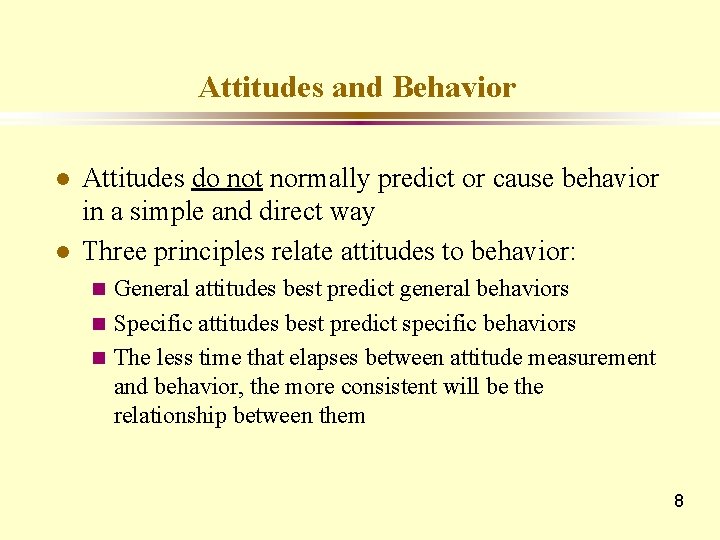 Attitudes and Behavior l l Attitudes do not normally predict or cause behavior in