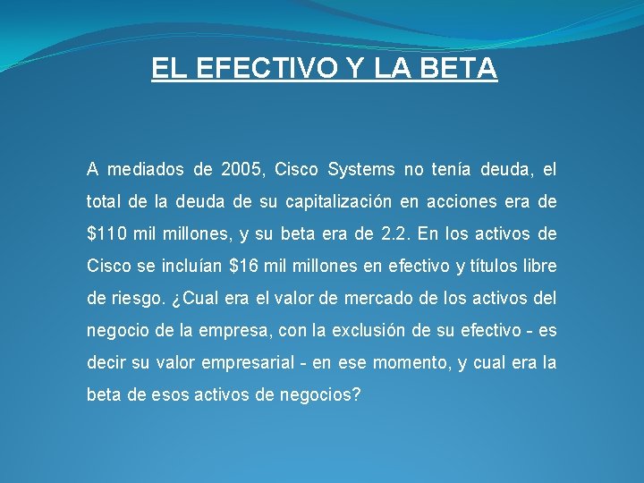 EL EFECTIVO Y LA BETA A mediados de 2005, Cisco Systems no tenía deuda,