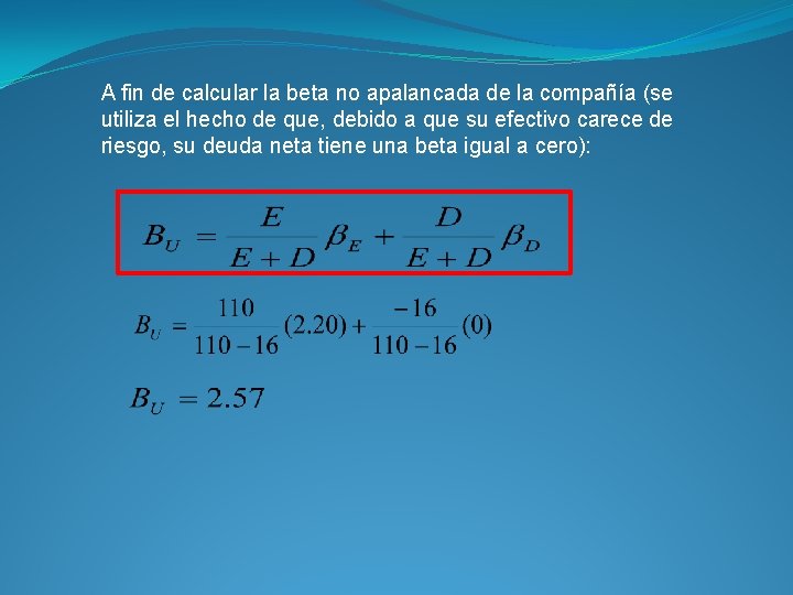 A fin de calcular la beta no apalancada de la compañía (se utiliza el