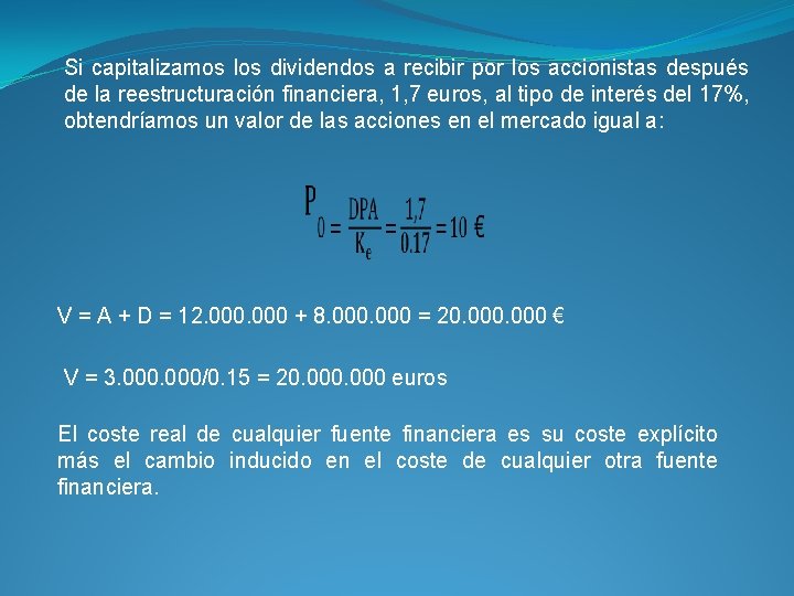 Si capitalizamos los dividendos a recibir por los accionistas después de la reestructuración financiera,