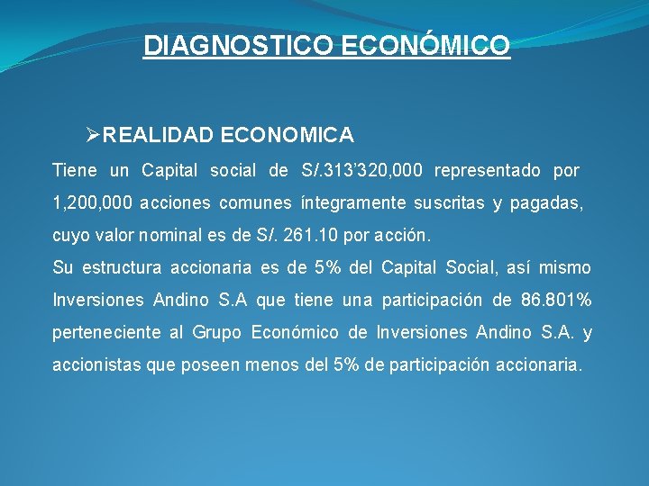 DIAGNOSTICO ECONÓMICO ØREALIDAD ECONOMICA Tiene un Capital social de S/. 313’ 320, 000 representado