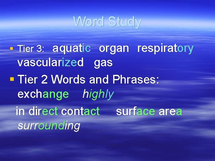 Word Study § Tier 3: aquatic organ respiratory vascularized gas § Tier 2 Words