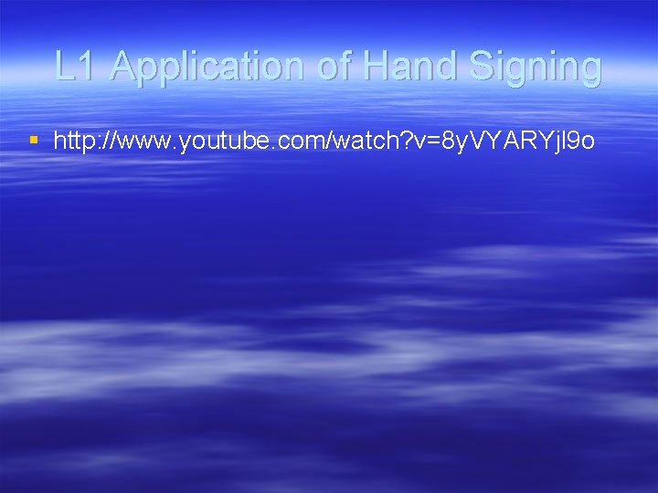 L 1 Application of Hand Signing § http: //www. youtube. com/watch? v=8 y. VYARYjl