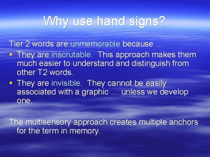 Why use hand signs? Tier 2 words are unmemorable because … § They are