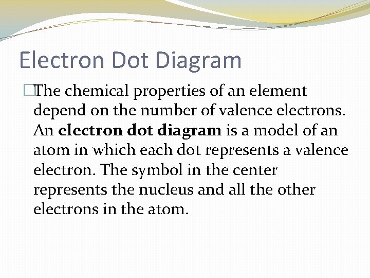 Electron Dot Diagram �The chemical properties of an element depend on the number of