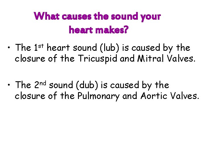 What causes the sound your heart makes? • The 1 st heart sound (lub)